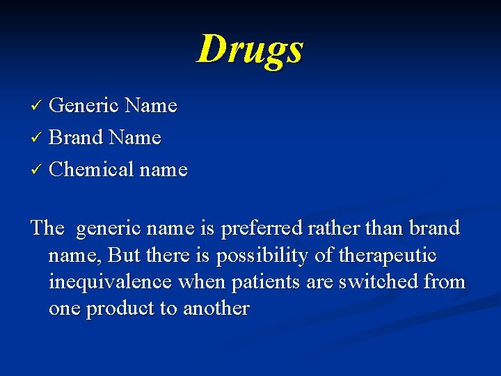 Drugs Generic Name ü Brand Name ü Chemical name ü The generic name is