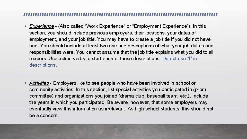  • Experience - (Also called “Work Experience” or “Employment Experience”) In this section,