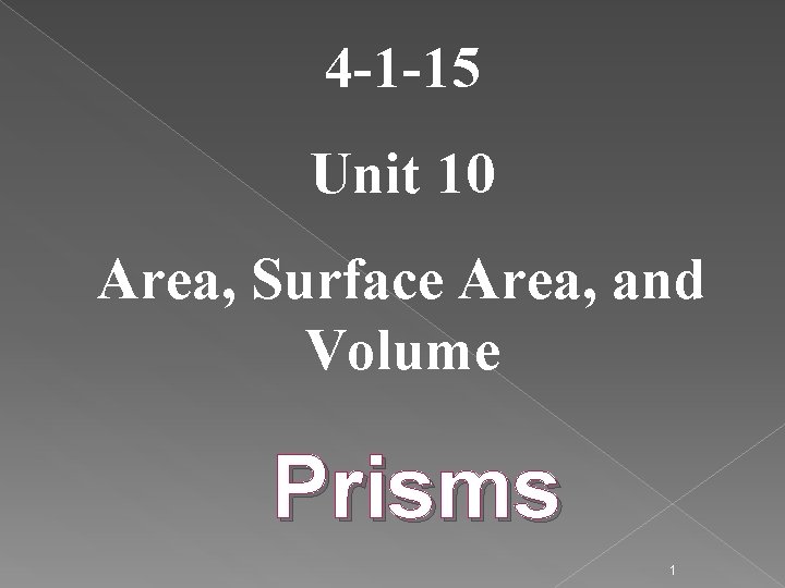 4 -1 -15 Unit 10 Area, Surface Area, and Volume Prisms 1 