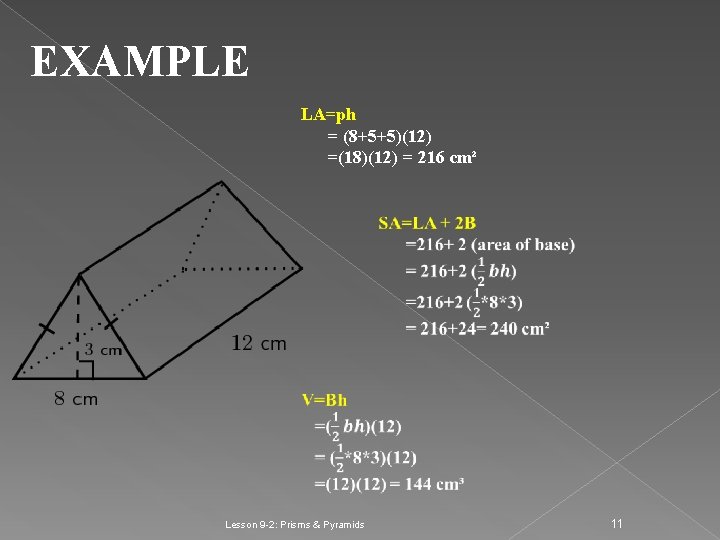 EXAMPLE LA=ph = (8+5+5)(12) =(18)(12) = 216 cm² Lesson 9 -2: Prisms & Pyramids