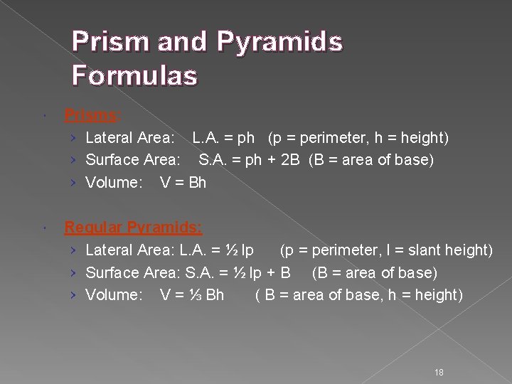 Prism and Pyramids Formulas Prisms: › Lateral Area: L. A. = ph (p =