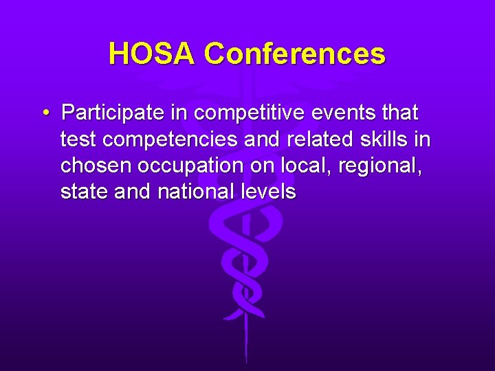 HOSA Conferences • Participate in competitive events that test competencies and related skills in