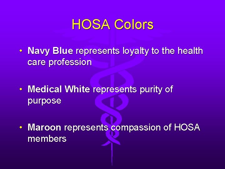 HOSA Colors • Navy Blue represents loyalty to the health care profession • Medical