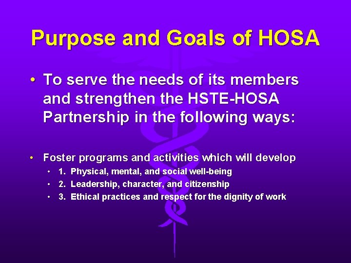 Purpose and Goals of HOSA • To serve the needs of its members and