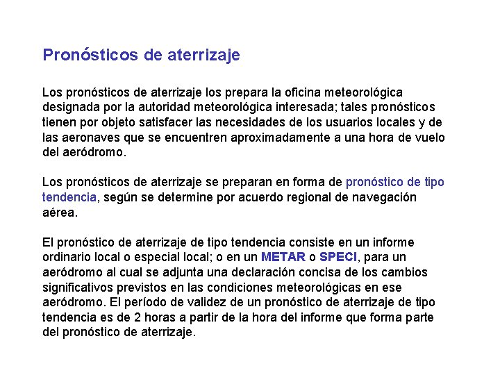 Pronósticos de aterrizaje Los pronósticos de aterrizaje los prepara la oficina meteorológica designada por