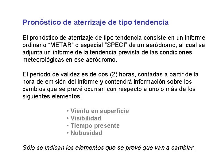 Pronóstico de aterrizaje de tipo tendencia El pronóstico de aterrizaje de tipo tendencia consiste