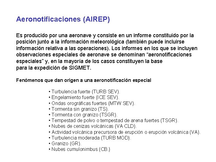 Aeronotificaciones (AIREP) Es producido por una aeronave y consiste en un informe constituido por