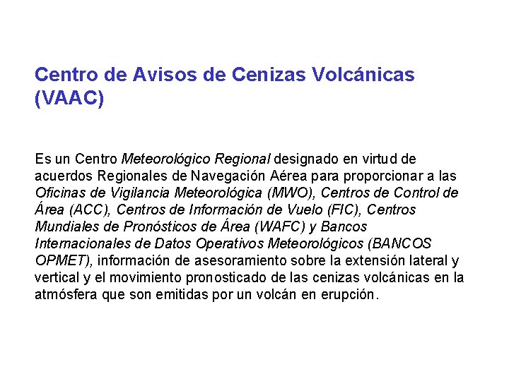 Centro de Avisos de Cenizas Volcánicas (VAAC) Es un Centro Meteorológico Regional designado en