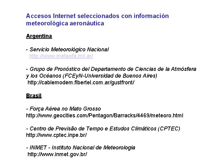 Accesos Internet seleccionados con información meteorológica aeronáutica Argentina - Servicio Meteorológico Nacional http: //www.
