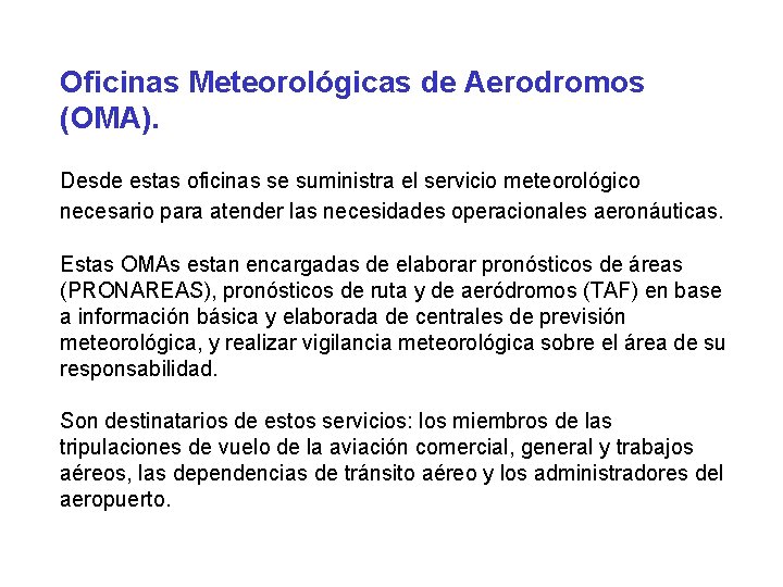 Oficinas Meteorológicas de Aerodromos (OMA). Desde estas oficinas se suministra el servicio meteorológico necesario