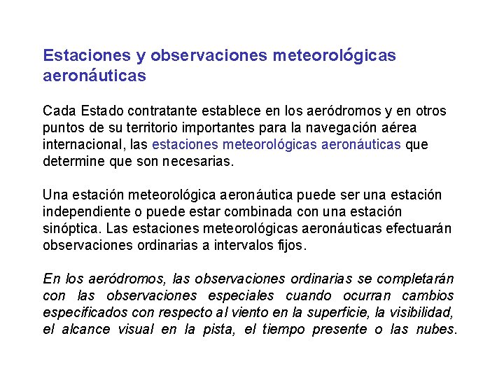 Estaciones y observaciones meteorológicas aeronáuticas Cada Estado contratante establece en los aeródromos y en