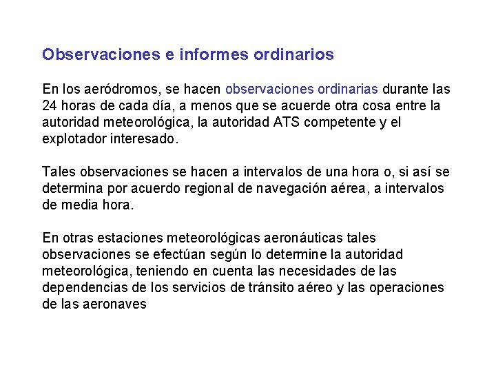 Observaciones e informes ordinarios En los aeródromos, se hacen observaciones ordinarias durante las 24