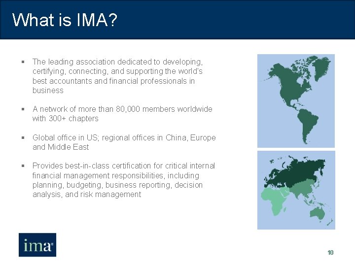 What is IMA? § The leading association dedicated to developing, certifying, connecting, and supporting