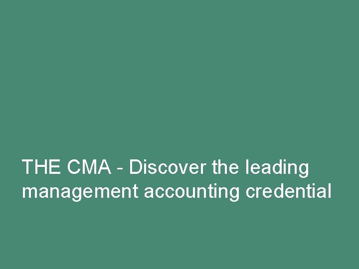 THE CMA - Discover the leading management accounting credential 