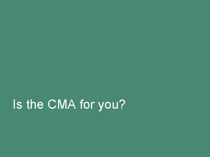 Is the CMA for you? 