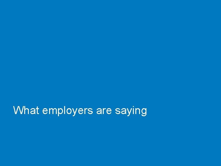What employers are saying 