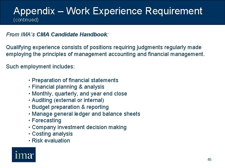 Appendix – Work Experience Requirement (continued) From IMA’s CMA Candidate Handbook: Qualifying experience consists