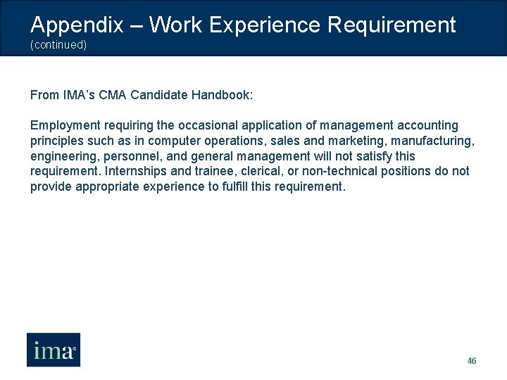 Appendix – Work Experience Requirement (continued) From IMA’s CMA Candidate Handbook: Employment requiring the