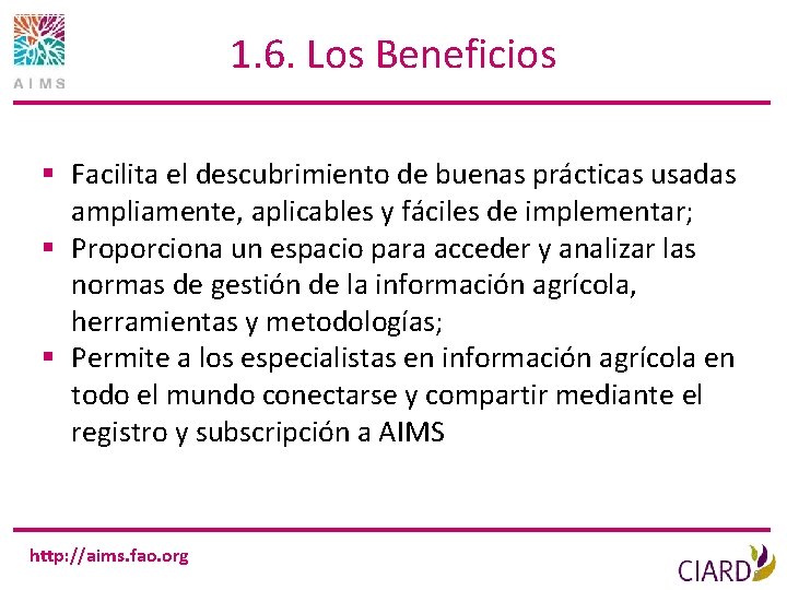 1. 6. Los Beneficios § Facilita el descubrimiento de buenas prácticas usadas ampliamente, aplicables