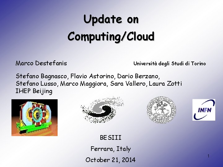 Update on Computing/Cloud Marco Destefanis Università degli Studi di Torino Stefano Bagnasco, Flavio Astorino,