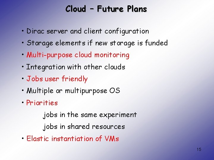 Cloud – Future Plans • Dirac server and client configuration • Storage elements if