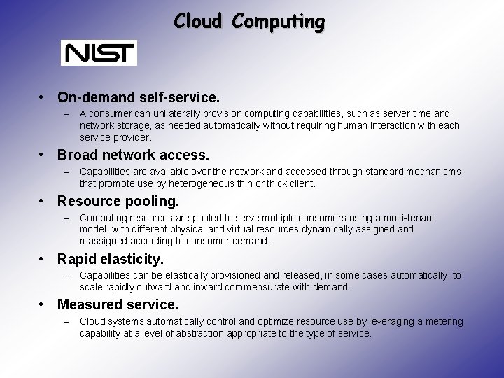 Cloud Computing • On-demand self-service. – A consumer can unilaterally provision computing capabilities, such