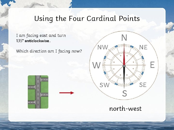 Using the Four Cardinal Points I am facing east and turn 135° anticlockwise. Which