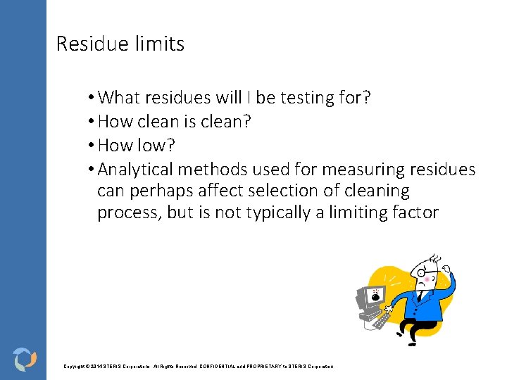 Residue limits • What residues will I be testing for? • How clean is