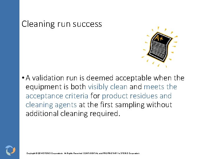 Cleaning run success • A validation run is deemed acceptable when the equipment is