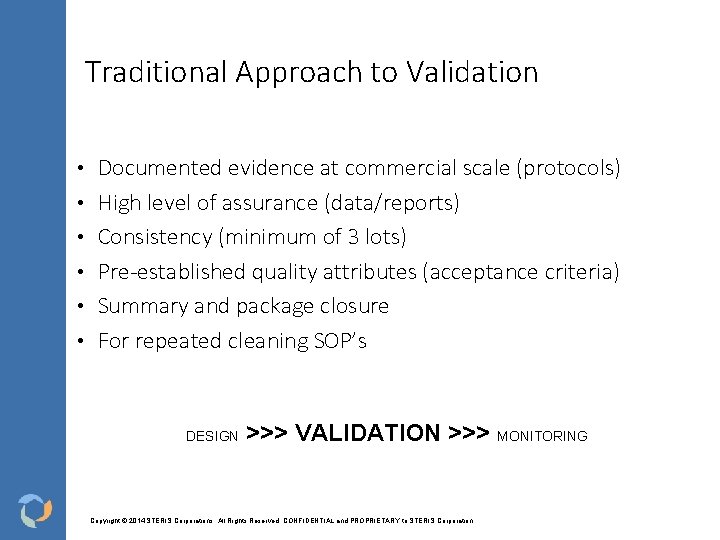 Traditional Approach to Validation • • • Documented evidence at commercial scale (protocols) High