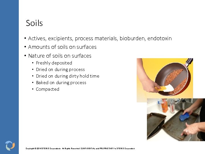 Soils • Actives, excipients, process materials, bioburden, endotoxin • Amounts of soils on surfaces