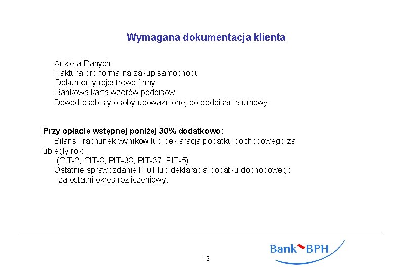 Wymagana dokumentacja klienta Ankieta Danych Faktura pro-forma na zakup samochodu Dokumenty rejestrowe firmy Bankowa