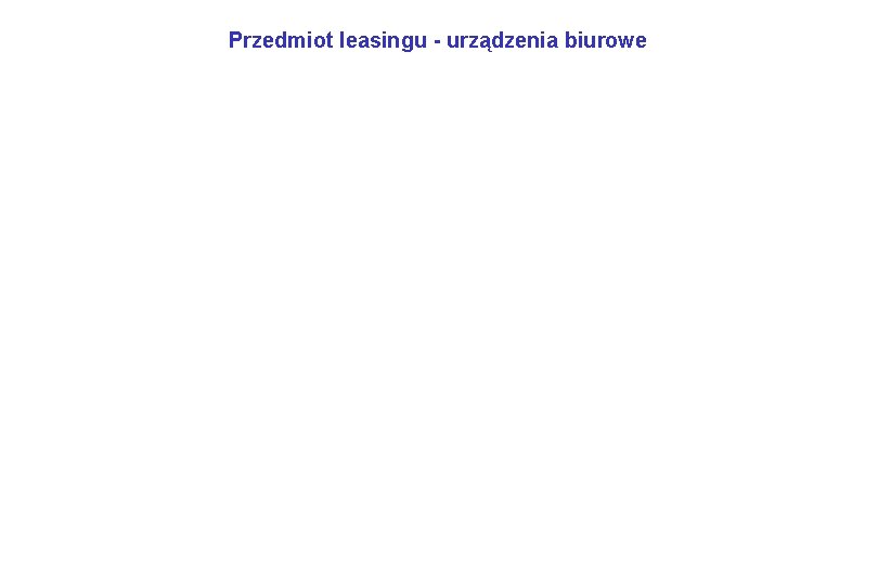 Przedmiot leasingu - urządzenia biurowe 