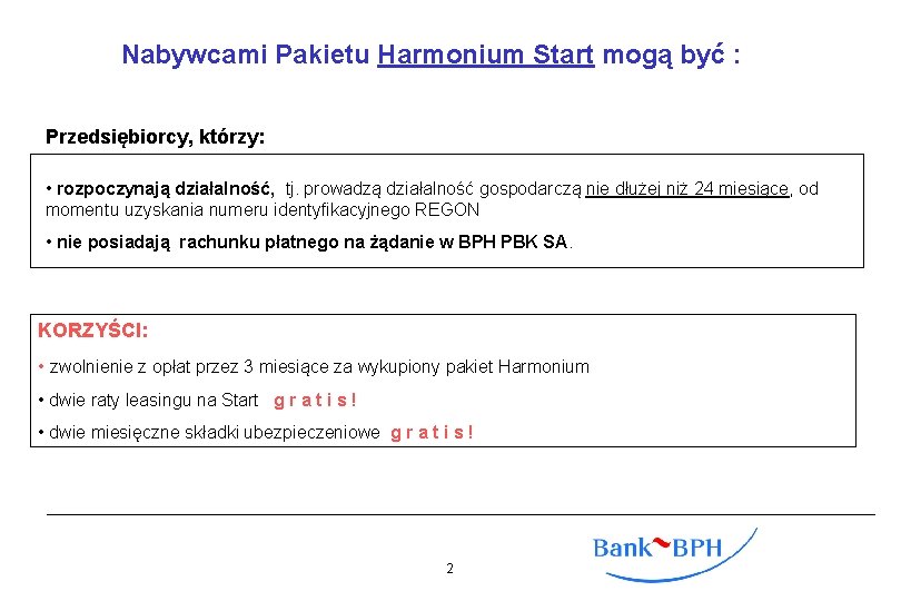 Nabywcami Pakietu Harmonium Start mogą być : Przedsiębiorcy, którzy: • rozpoczynają działalność, tj. prowadzą