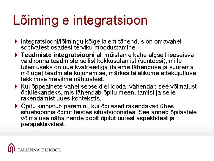 Lõiming e integratsioon 4 Integratsiooni/lõimingu kõige laiem tähendus on omavahel sobivatest osadest terviku moodustamine.