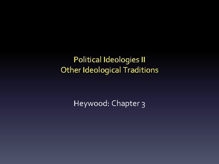 Political Ideologies II Other Ideological Traditions Heywood: Chapter 3 