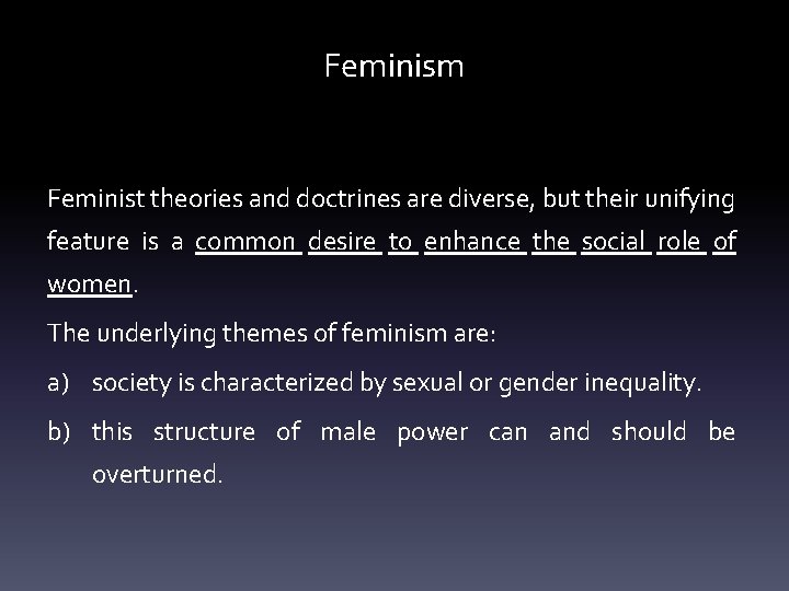 Feminism Feminist theories and doctrines are diverse, but their unifying feature is a common