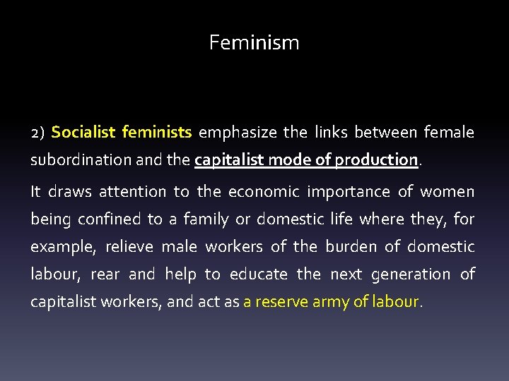 Feminism 2) Socialist feminists emphasize the links between female subordination and the capitalist mode