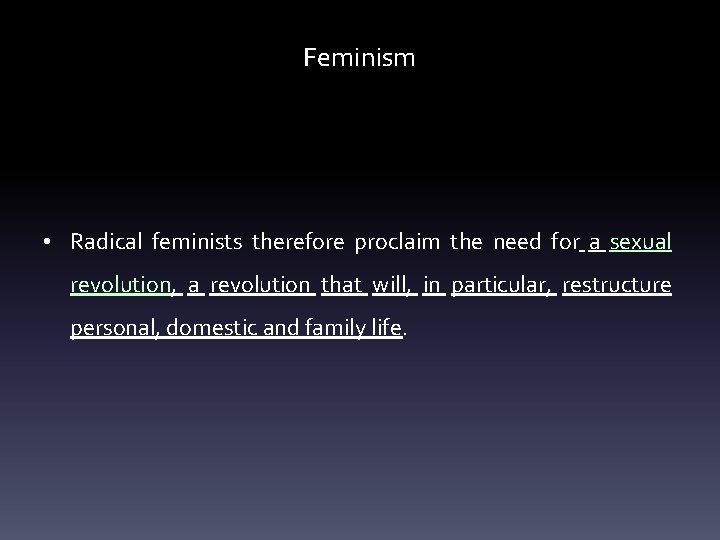 Feminism • Radical feminists therefore proclaim the need for a sexual revolution, a revolution