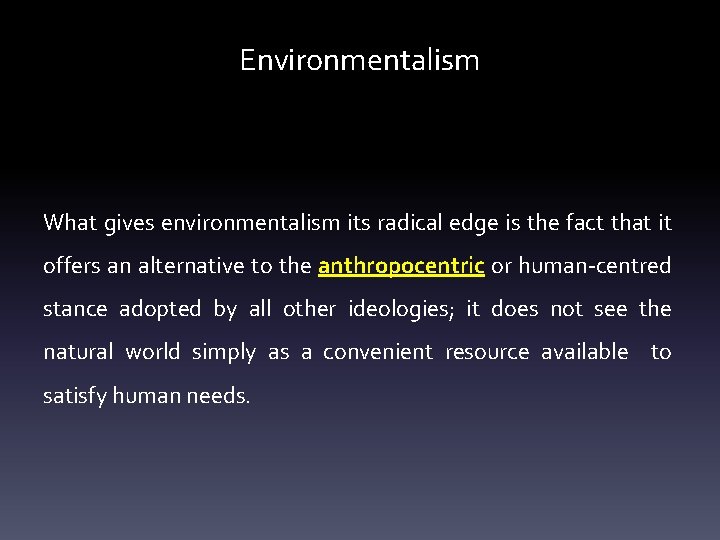 Environmentalism What gives environmentalism its radical edge is the fact that it offers an