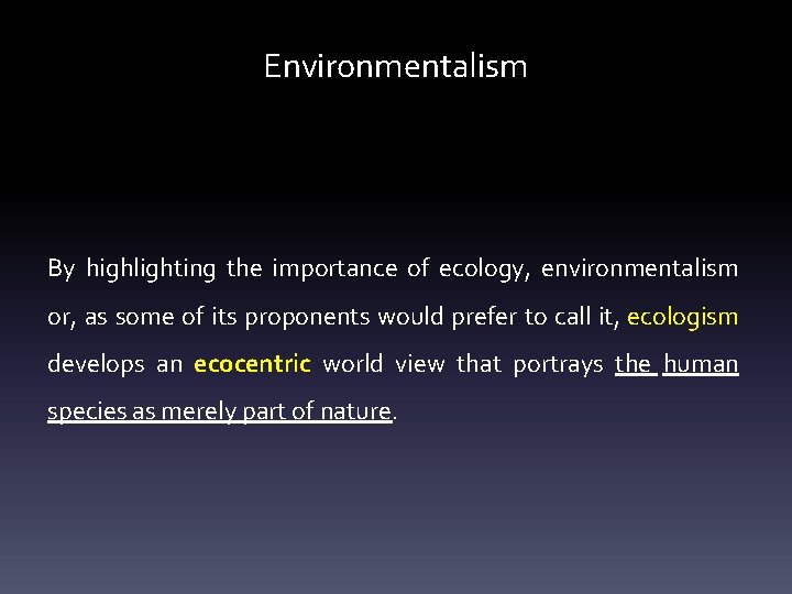 Environmentalism By highlighting the importance of ecology, environmentalism or, as some of its proponents