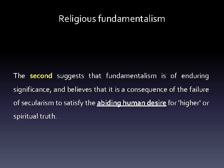 Religious fundamentalism The second suggests that fundamentalism is of enduring significance, and believes that