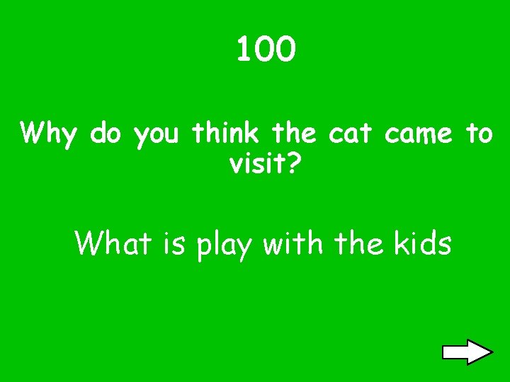 100 Why do you think the cat came to visit? What is play with