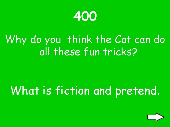 400 Why do you think the Cat can do all these fun tricks? What