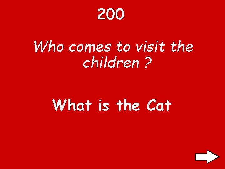 200 Who comes to visit the children ? What is the Cat 