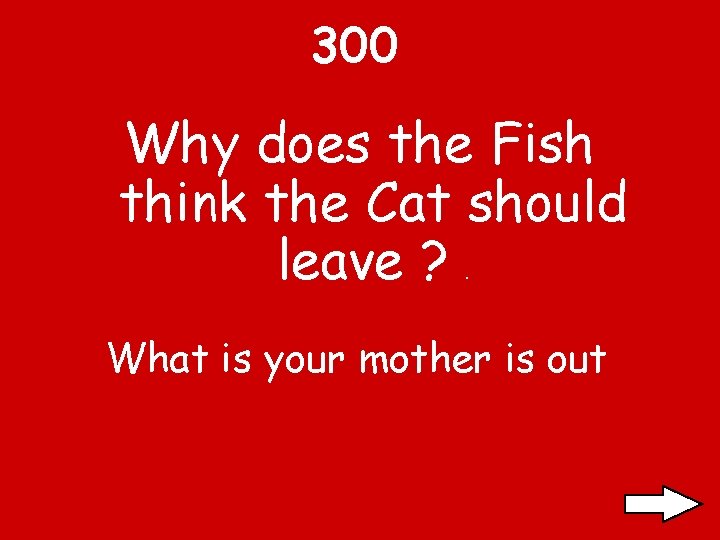 300 Why does the Fish think the Cat should leave ? . What is