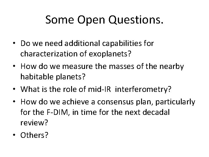 Some Open Questions. • Do we need additional capabilities for characterization of exoplanets? •