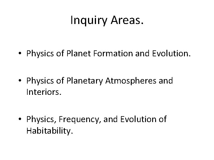 Inquiry Areas. • Physics of Planet Formation and Evolution. • Physics of Planetary Atmospheres
