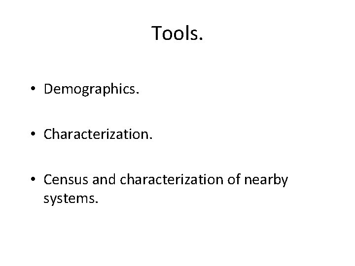 Tools. • Demographics. • Characterization. • Census and characterization of nearby systems. 