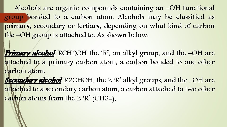 Alcohols are organic compounds containing an -OH functional group bonded to a carbon atom.